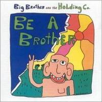 Big Brother And The Holding Company : Be a Brother